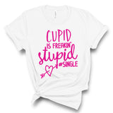 Cupid is Freakin' Stupid Shirt