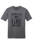 I Would Flex But I Like This Shirt