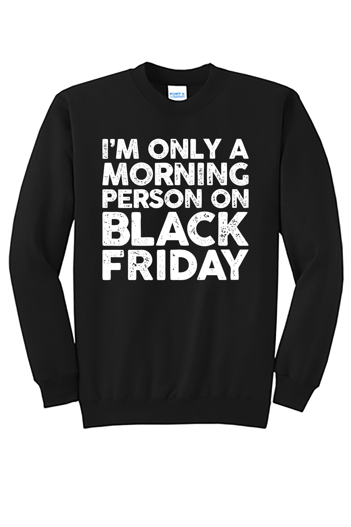 I'm Only a Morning Person on Black Friday Crewneck