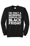 I'm Only a Morning Person on Black Friday Crewneck