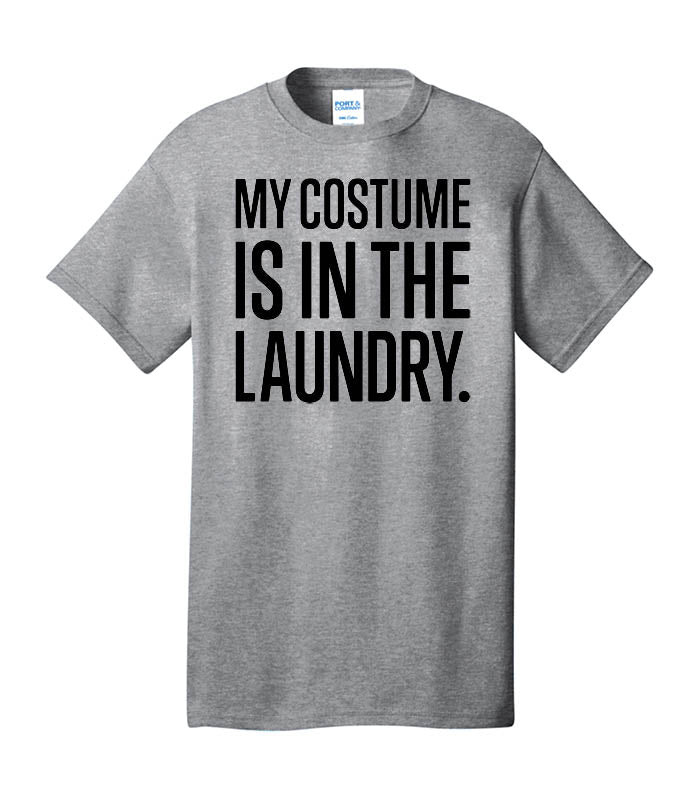 My Costume is in the Laundry Shirt