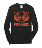 Stop Staring at My Pumpkins Long Sleeve Tee