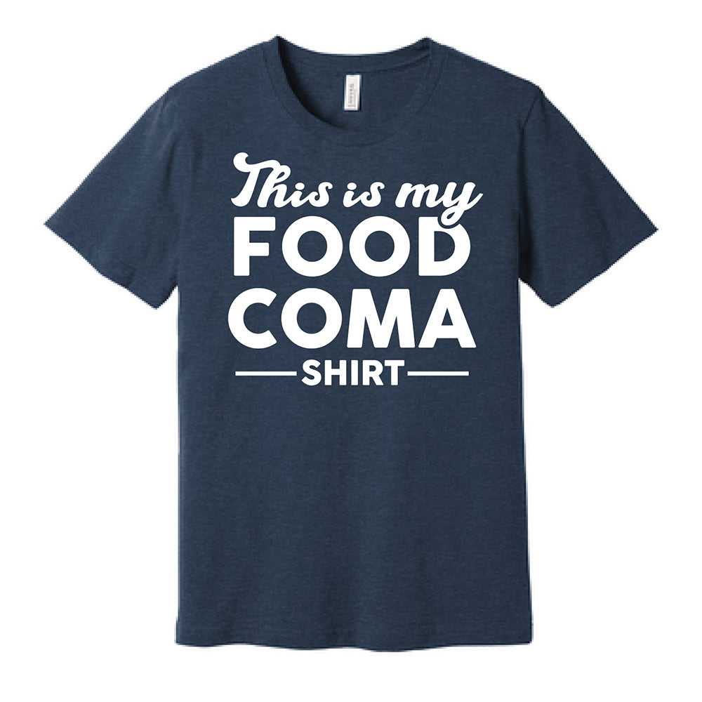 This is My Food Coma Shirt